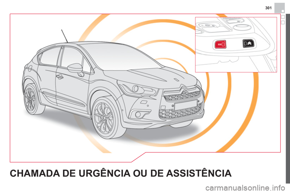 CITROEN DS4 2014 Manual do condutor (in Portuguese) 301
CHAMADA DE URGÊNCIA OU DE ASSISTÊNCIA CITROEN DS4 2014 Manual do condutor (in Portuguese) 301
CHAMADA DE URGÊNCIA OU DE ASSISTÊNCIA
