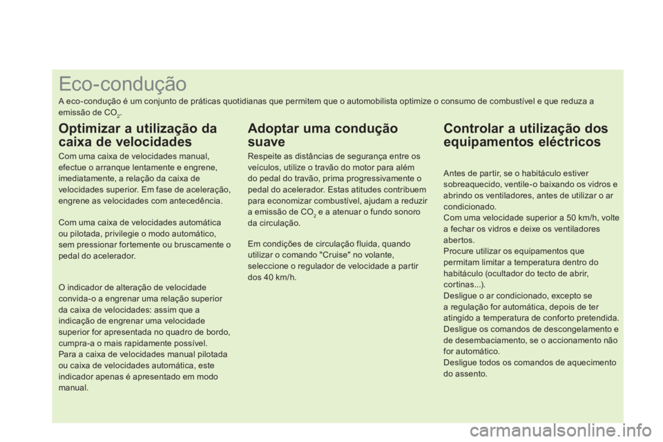 CITROEN DS4 2014  Manual do condutor (in Portuguese)    
 
 
 
 
 
 
 
 
 
 
 
 
 
 
 
 
 
 
 
 
 
 
 
 
 
 
 
 
 
 
 
 
 
 
 
 
 
 
 
 
 
 
 
 
 
 
Eco-condução 
 
A eco-condução é um conjunto de práticas quotidianas que permitem que o automobili