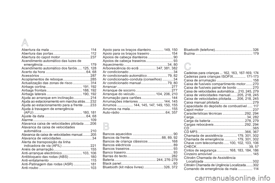 CITROEN DS4 2014  Manual do condutor (in Portuguese) A
Abertura da mala .......................................... 114
Abertura das portas ...................................... 112
Abertura do capot motor ............................... 237
Acendimento