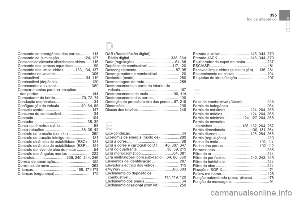 CITROEN DS4 2014  Manual do condutor (in Portuguese) 395Índice alfabético
Comando de emergência das portas ........... 113
Comando de iluminação ....................... 124, 127
Comando do elevador eléctrico dos vidros ...... 115
Comando dos banco