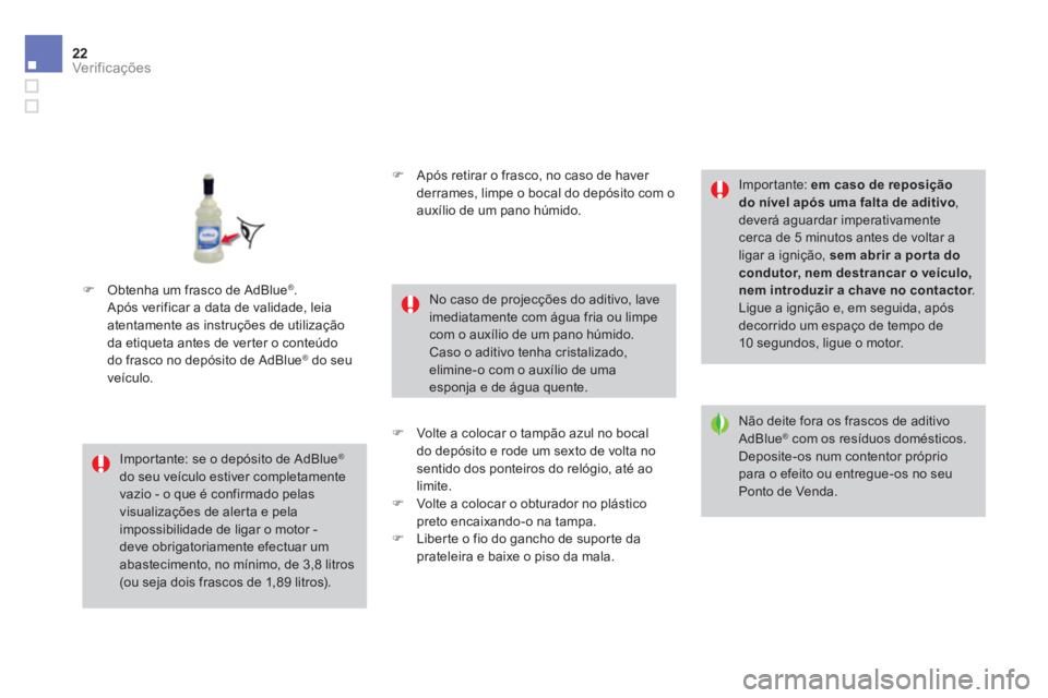 CITROEN DS4 2014  Manual do condutor (in Portuguese) 22Ver if ic aç ões 
     �)   Obtenha um frasco de AdBlue®  .  Após verificar a data de validade, leia atentamente as instruções de utilização da etiqueta antes de verter o conteúdo do frasco