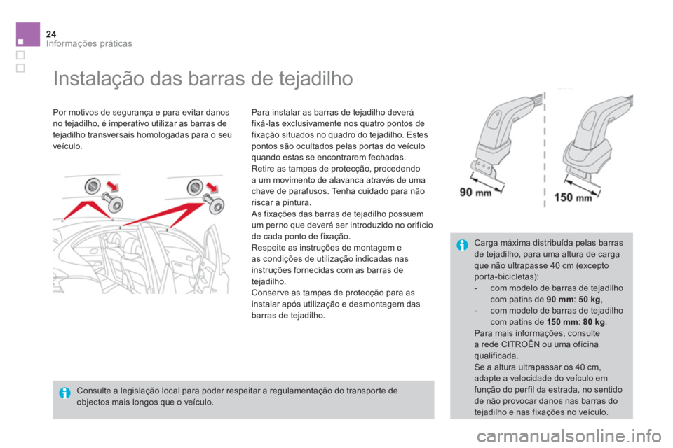 CITROEN DS4 2014 Manual do condutor (in Portuguese) 24Informações práticas
Instalação das barras de tejadilho
Por motivos de segurança e para evitar danos
no tejadilho, é imperativo utilizar as barras de
tejadilho trans CITROEN DS4 2014 Manual do condutor (in Portuguese) 24Informações práticas
Instalação das barras de tejadilho
Por motivos de segurança e para evitar danos
no tejadilho, é imperativo utilizar as barras de
tejadilho trans