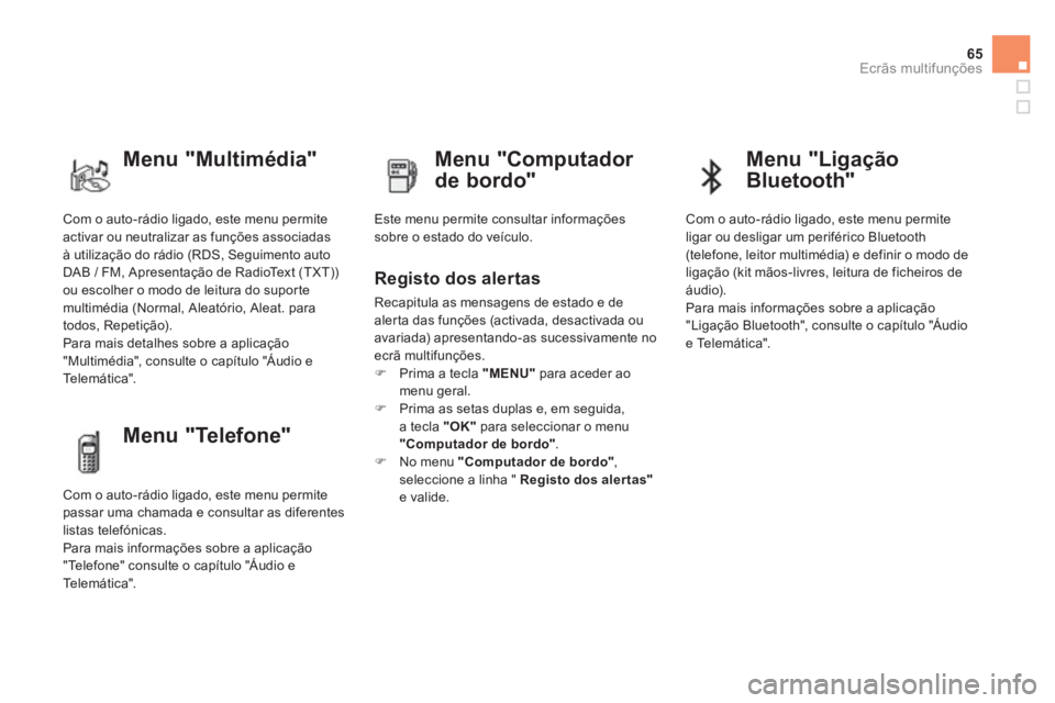 CITROEN DS4 2014  Manual do condutor (in Portuguese) 65Ecrãs multifunções
  Com o auto-rádio ligado, este menu permite 
activar ou neutralizar as funções associadas 
à utilização do rádio (RDS, Seguimento auto 
DAB / FM, Apresentação de Radi