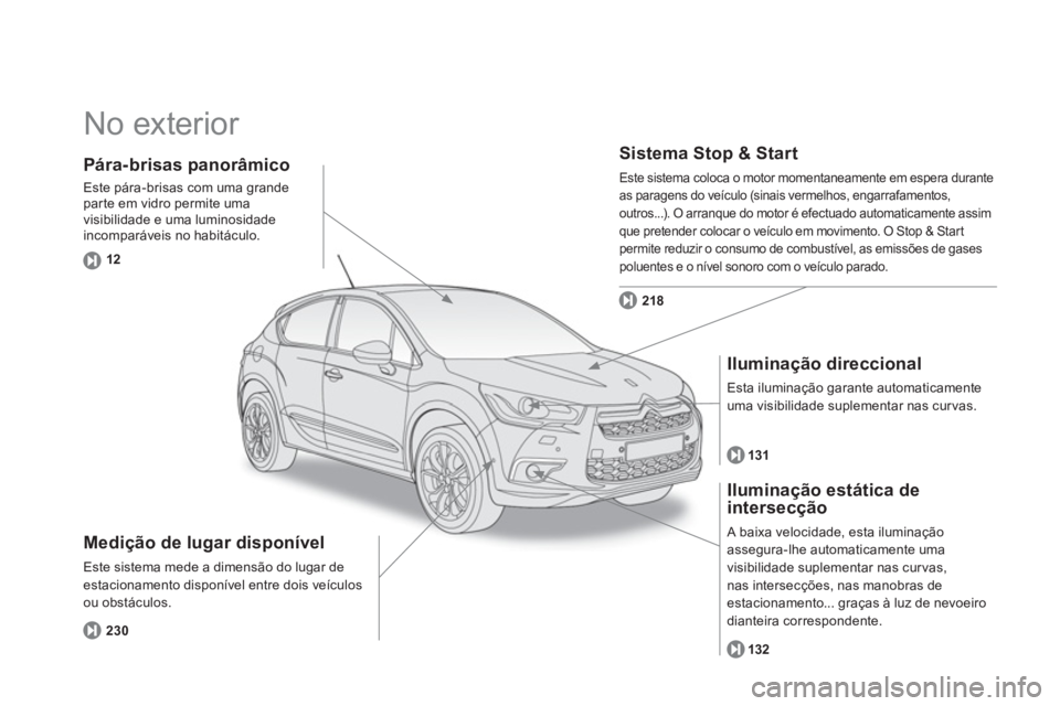 CITROEN DS4 2014  Manual do condutor (in Portuguese)   No exterior  
 
 
Medição de lugar disponível 
 
Este sistema mede a dimensão do lugar de 
estacionamento disponível entre dois veículos 
ou obstáculos. 
   
Sistema Stop & Start 
 
Este sist