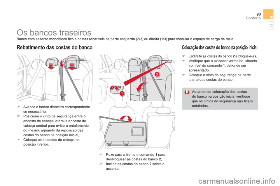 CITROEN DS4 2014  Manual do condutor (in Portuguese) 93Conforto
   
 
 
 
 
 
 
 
 
 
 
Os bancos traseiros  
Banco com assento monobloco fixo e costas rebatíveis na parte esquerda (2/3) ou direita (1/3) para modular o espaço de carga da mala. 
   
 
