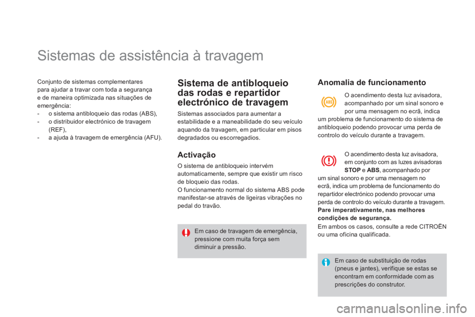 CITROEN DS4 2013  Manual do condutor (in Portuguese)    
 
 
 
 
 
 
 
 
 
 
 
 
 
 
 
 
Sistemas de assistência à travagem 
Conjunto de sistemas complementares para ajudar a travar com toda a segurançae de maneira optimizada nas situações deemerg