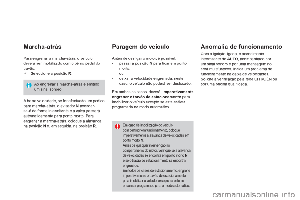 CITROEN DS4 2013  Manual do condutor (in Portuguese)    
Paragem do veículo   
Anomalia de funcionamento 
 Com a ignição ligada, o acendimento 
intermitente de  AUTO 
, acompanhado por 
um sinal sonoro e por uma mensagem noecrã multifunções, indic