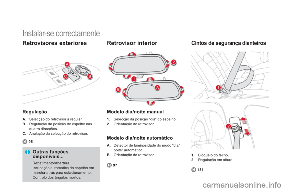 CITROEN DS4 2013  Manual do condutor (in Portuguese)   Instalar-se correctamente 
Retrovisores exteriores
Regulação  
A. 
 Selecção do retrovisor a regular B.Regulação da posição do espelho nas 
quatro direcções.
C.Anulação da selecção do 