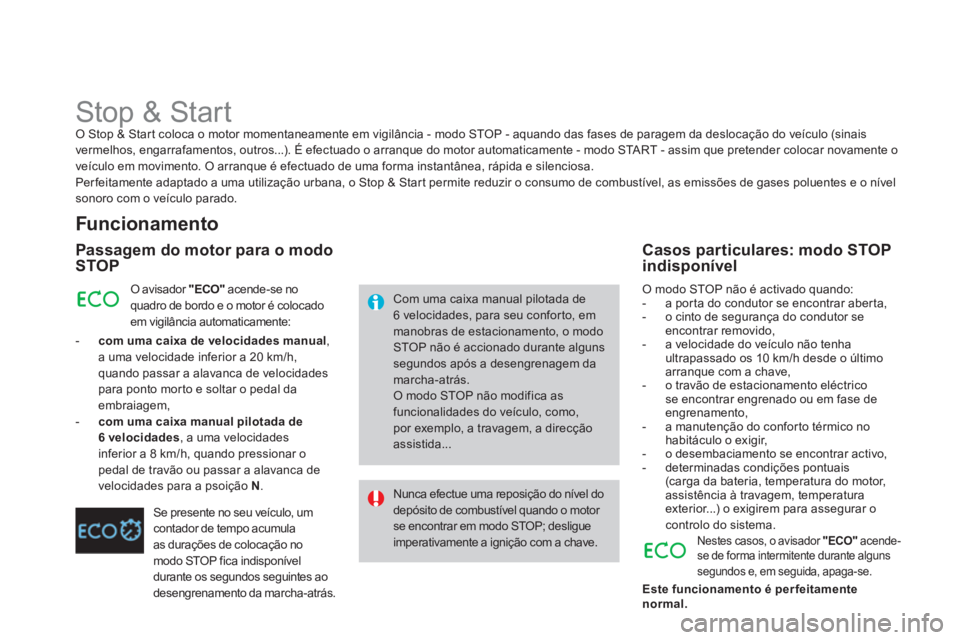 CITROEN DS4 2013 Manual do condutor (in Portuguese)
Stop & Start O Stop & Start coloca o motor momentaneamente em vigilância - modo STOP - aquando das fases de paragem da deslocação do veículo (sinais
vermelhos, engarrafamen CITROEN DS4 2013 Manual do condutor (in Portuguese)
Stop & Start O Stop & Start coloca o motor momentaneamente em vigilância - modo STOP - aquando das fases de paragem da deslocação do veículo (sinais
vermelhos, engarrafamen