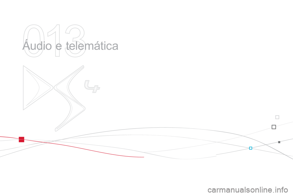 CITROEN DS4 2013 Manual do condutor (in Portuguese) 013
Áudio e telemática CITROEN DS4 2013 Manual do condutor (in Portuguese) 013
Áudio e telemática