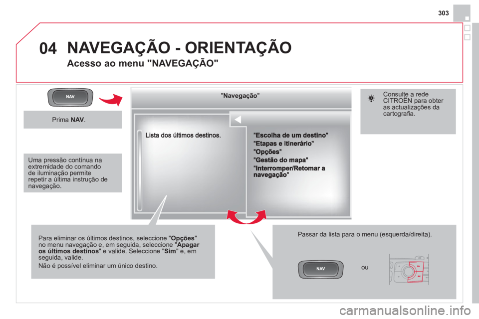 CITROEN DS4 2013 Manual do condutor (in Portuguese) 303
04
""""""""""""gçgçgçgçgçNavegaçãoNavegaçãoNavegaçãoNavegaçãoNavegaçãoNavegaçãoNavegaçãoNavegaçãoNavegaçãoNavegaçãoNavegaçãoNavegaçãoNavegaçãoNãNãNãNãNãNãNãN CITROEN DS4 2013 Manual do condutor (in Portuguese) 303
04
""""""""""""gçgçgçgçgçNavegaçãoNavegaçãoNavegaçãoNavegaçãoNavegaçãoNavegaçãoNavegaçãoNavegaçãoNavegaçãoNavegaçãoNavegaçãoNavegaçãoNavegaçãoNãNãNãNãNãNãNãN