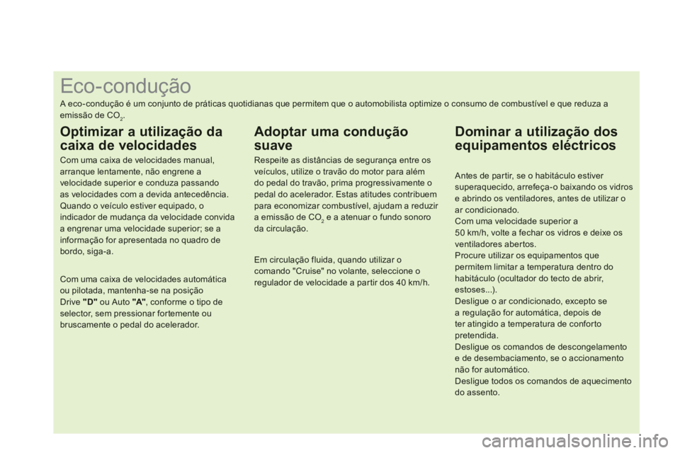 CITROEN DS4 2013  Manual do condutor (in Portuguese)    
 
 
 
 
 
 
 
 
 
 
 
 
 
 
 
 
 
 
 
 
 
 
 
 
 
 
 
 
 
 
 
 
 
 
 
 
 
 
 
 
 
 
 
 
 
 
Eco-condução 
 
A eco-condução é um conjunto de práticas quotidianas que permitem que o automobili