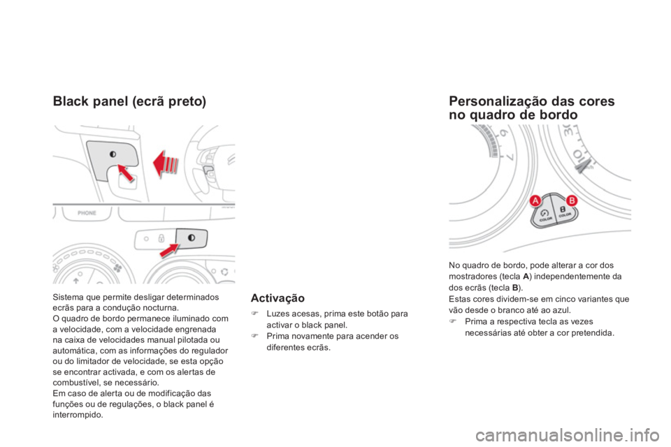 CITROEN DS4 2013 Manual do condutor (in Portuguese) Sistema que permite desligar determinadosecrãs para a condução nocturna.O quadro de bordo permanece iluminado coma velocidade, com a velocidade engrenada na caixa de velocidades manual pilotada oua CITROEN DS4 2013 Manual do condutor (in Portuguese) Sistema que permite desligar determinadosecrãs para a condução nocturna.O quadro de bordo permanece iluminado coma velocidade, com a velocidade engrenada na caixa de velocidades manual pilotada oua