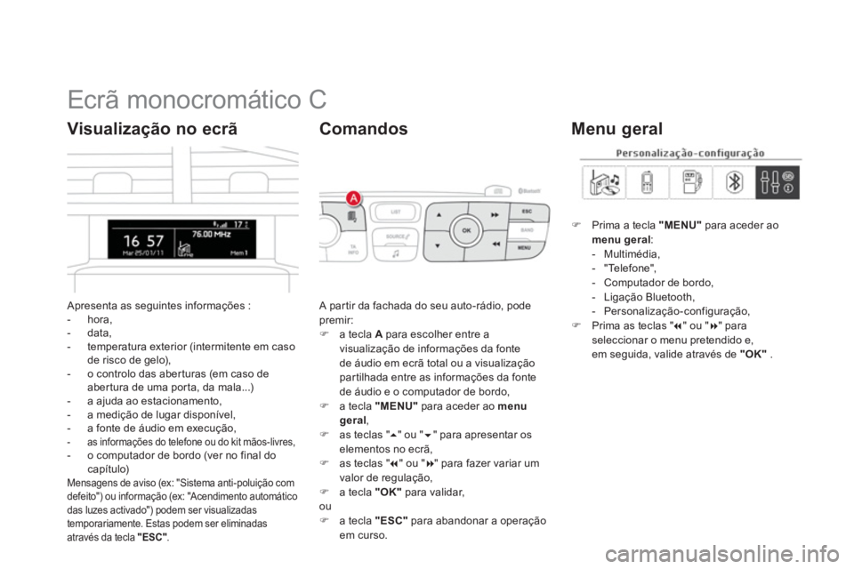 CITROEN DS4 2013 Manual do condutor (in Portuguese)
Ecrã monocromático C
Apresenta as seguintes informações :
- hora,
- data
,
- temperatura exterior (intermitente em caso
de risco de gelo),
- o con CITROEN DS4 2013 Manual do condutor (in Portuguese)
Ecrã monocromático C
Apresenta as seguintes informações :
- hora,
- data
,
- temperatura exterior (intermitente em caso
de risco de gelo),
- o con