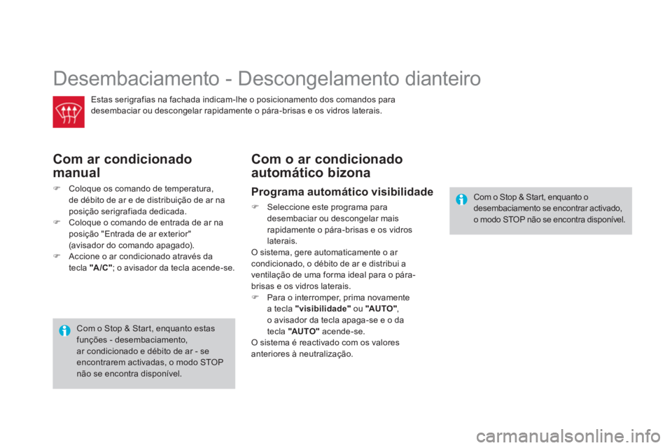 CITROEN DS4 2013 Manual do condutor (in Portuguese) Desembaciamento - Descongelamento dianteiro
Estas serigrafias na fachada indicam-lhe o posicionamento dos comandos para
desembaciar ou descon
gelar rapidamente o pára-brisas e os vidros laterais.
CITROEN DS4 2013 Manual do condutor (in Portuguese) Desembaciamento - Descongelamento dianteiro
Estas serigrafias na fachada indicam-lhe o posicionamento dos comandos para
desembaciar ou descon
gelar rapidamente o pára-brisas e os vidros laterais.