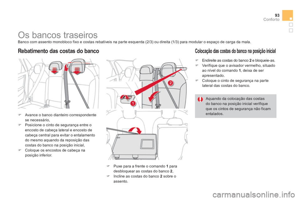 CITROEN DS4 2013  Manual do condutor (in Portuguese) 93Conforto
   
 
 
 
 
 
 
 
 
 
 
Os bancos traseiros  
Banco com assento monobloco fixo e costas rebatíveis na parte esquerda (2/3) ou direita (1/3) para modular o espaço de carga da mala.
�)Avanc