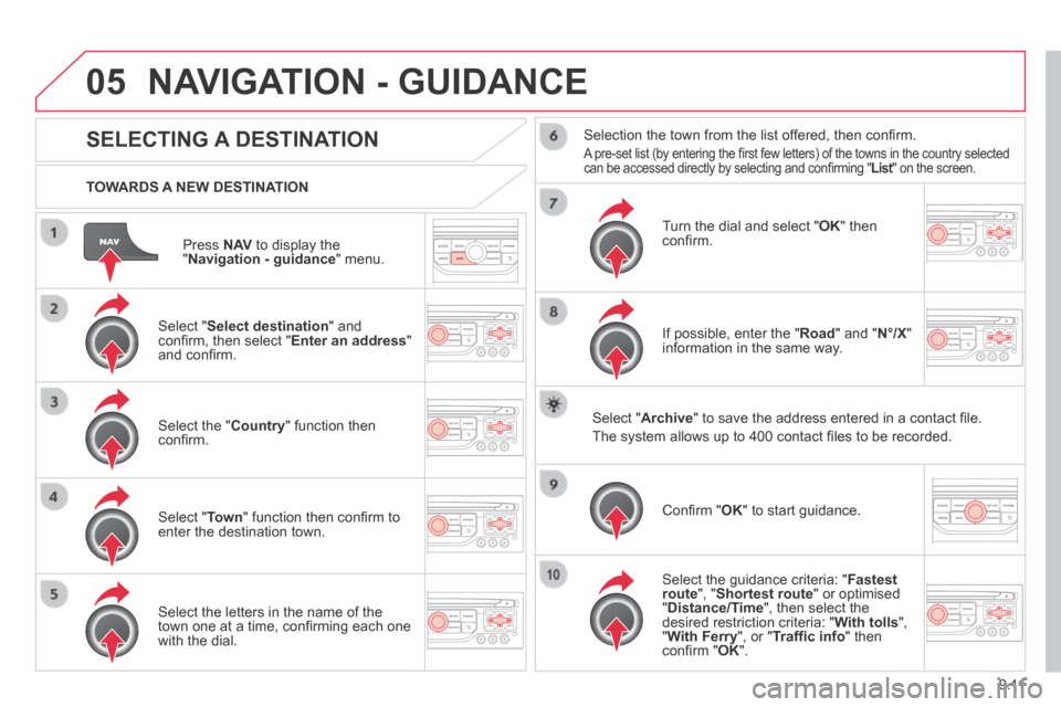 Citroen JUMPY MULTISPACE 2014 2.G Owners Manual 9.11
05
JUMPY-ATLANTE-VP_EN_CHAP09B_RT6-2-7_ED01-2014
Press N AV to display the " Navigation - guidance " menu.
TOWARDS A NEW DESTINATION
NAVIGATION - GUIDANCE
SELECTING A DESTINATION Citroen JUMPY MULTISPACE 2014 2.G Owners Manual 9.11
05
JUMPY-ATLANTE-VP_EN_CHAP09B_RT6-2-7_ED01-2014
Press N AV to display the " Navigation - guidance " menu.
TOWARDS A NEW DESTINATION
NAVIGATION - GUIDANCE
SELECTING A DESTINATION