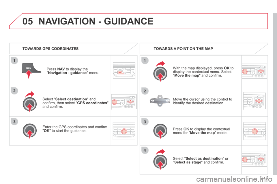 Citroen JUMPY MULTISPACE 2014 2.G Owners Manual 9.13
05
JUMPY-ATLANTE-VP_EN_CHAP09B_RT6-2-7_ED01-2014
Select " Select destination " and confi rm, then select " GPS coordinates " and confi rm.
Enter the GPS coordinates and confi rm " OK " Citroen JUMPY MULTISPACE 2014 2.G Owners Manual 9.13
05
JUMPY-ATLANTE-VP_EN_CHAP09B_RT6-2-7_ED01-2014
Select " Select destination " and confi rm, then select " GPS coordinates " and confi rm.
Enter the GPS coordinates and confi rm " OK "