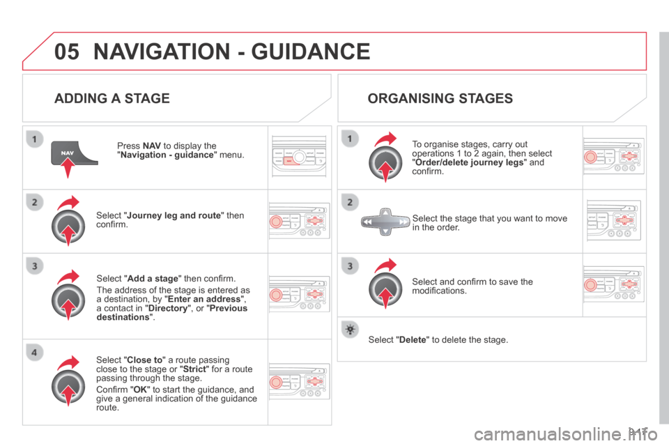 Citroen JUMPY MULTISPACE 2014 2.G Owners Manual 9.17
05
JUMPY-ATLANTE-VP_EN_CHAP09B_RT6-2-7_ED01-2014
 NAVIGATION - GUIDANCE 
  ADDING  A  STAGE 
  Press   N AV  to display the " Navigation - guidance "  menu.  
  Select  " Journey leg and route " 