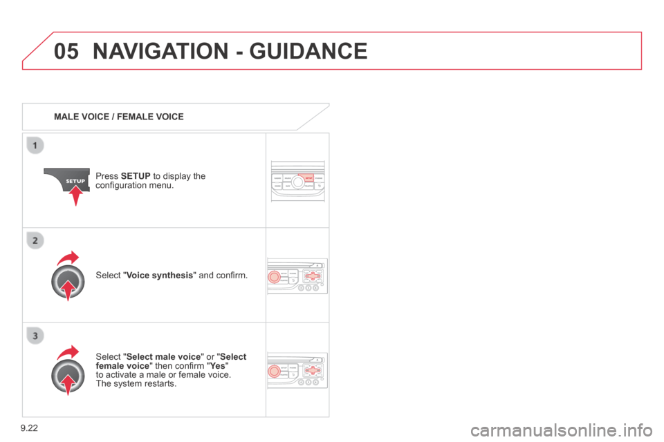 Citroen JUMPY MULTISPACE 2014 2.G Owners Manual 9.22
05
JUMPY-ATLANTE-VP_EN_CHAP09B_RT6-2-7_ED01-2014
NAVIGATION - GUIDANCE
MALE VOICE / FEMALE VOICE
Press SETUP to display the confi guration menu.
Select " Select male voice " Citroen JUMPY MULTISPACE 2014 2.G Owners Manual 9.22
05
JUMPY-ATLANTE-VP_EN_CHAP09B_RT6-2-7_ED01-2014
NAVIGATION - GUIDANCE
MALE VOICE / FEMALE VOICE
Press SETUP to display the confi guration menu.
Select " Select male voice "