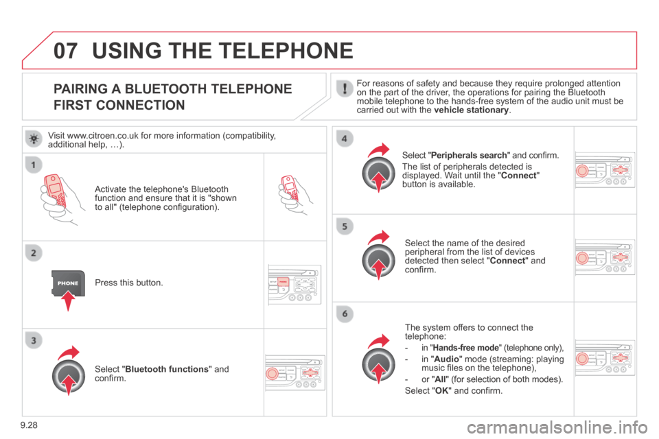 Citroen JUMPY MULTISPACE 2014 2.G Owners Manual 9.28
07
JUMPY-ATLANTE-VP_EN_CHAP09B_RT6-2-7_ED01-2014
PAIRING A BLUETOOTH TELEPHONE
FIRST CONNECTION
For reasons of safety and because they require prolonged attention on the part of the driver, Citroen JUMPY MULTISPACE 2014 2.G Owners Manual 9.28
07
JUMPY-ATLANTE-VP_EN_CHAP09B_RT6-2-7_ED01-2014
PAIRING A BLUETOOTH TELEPHONE
FIRST CONNECTION
For reasons of safety and because they require prolonged attention on the part of the driver,