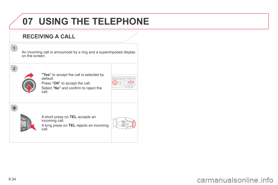Citroen JUMPY MULTISPACE 2014 2.G User Guide 9.34
07
JUMPY-ATLANTE-VP_EN_CHAP09B_RT6-2-7_ED01-2014
USING THE TELEPHONE
RECEIVING A CALL
An incoming call is announced by a ring and a superimposed display on the screen.
"Yes " to accept Citroen JUMPY MULTISPACE 2014 2.G User Guide 9.34
07
JUMPY-ATLANTE-VP_EN_CHAP09B_RT6-2-7_ED01-2014
USING THE TELEPHONE
RECEIVING A CALL
An incoming call is announced by a ring and a superimposed display on the screen.
"Yes " to accept