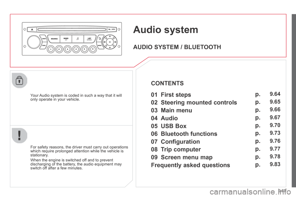 Citroen JUMPY MULTISPACE 2014 2.G Owners Manual 9.63
JUMPY-ATLANTE-VP_EN_CHAP09C_RD45_ED01_2014
     Audio  system 
  Your Audio system is coded in such a way that it will only operate in your vehicle.  
  For safety reasons, the driver must carry 