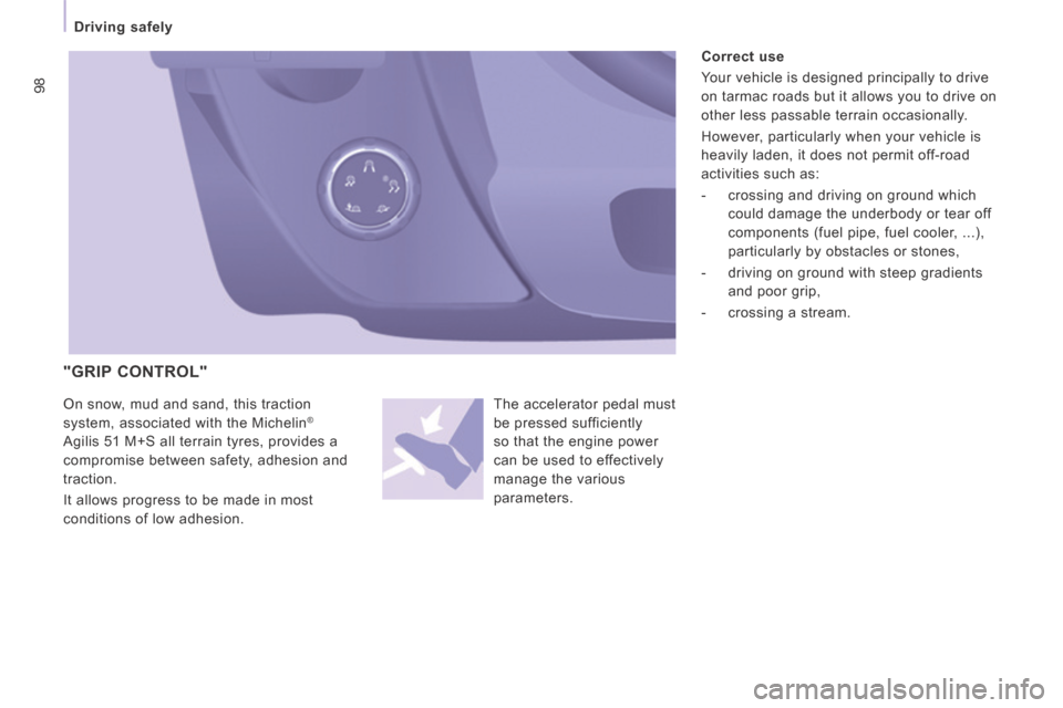 Citroen JUMPY MULTISPACE 2014 2.G Owners Manual 98
   Driving  safely   
JUMPY-ATLANTE-VP_EN_CHAP04_SECURITE_ED01-2014
  "GRIP  CONTROL" 
 The accelerator pedal must 
be pressed sufficiently 
so that the engine power 
can be used to effectively 
ma