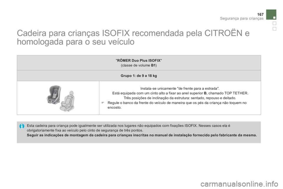 CITROEN DS4 2011 Manual do condutor (in Portuguese) 167Segurança para crianças
Cadeira para crianças ISOFIX recomendada pela CITROËN e
homologada para o seu veículo
Esta cadeira para criança pode igualmente ser utilizada CITROEN DS4 2011 Manual do condutor (in Portuguese) 167Segurança para crianças
Cadeira para crianças ISOFIX recomendada pela CITROËN e
homologada para o seu veículo
Esta cadeira para criança pode igualmente ser utilizada