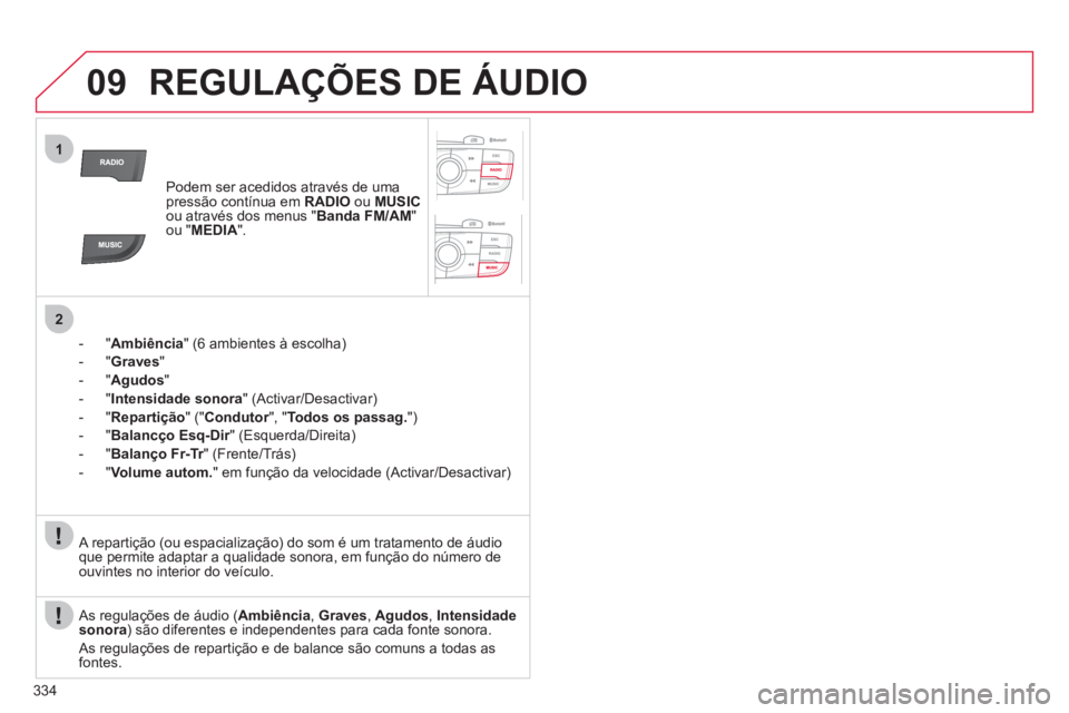 CITROEN DS4 2011 Manual do condutor (in Portuguese) 334
09
1
2
REGULAÇÕES DE ÁUDIO
Podem ser acedidos através de uma
pressão contínua em RADIO
ou MUSIC
ou através dos menus " Banda FM/AM
"
ou " MEDIA
".
- " Ambiên CITROEN DS4 2011 Manual do condutor (in Portuguese) 334
09
1
2
REGULAÇÕES DE ÁUDIO
Podem ser acedidos através de uma
pressão contínua em RADIO
ou MUSIC
ou através dos menus " Banda FM/AM
"
ou " MEDIA
".
- " Ambiên