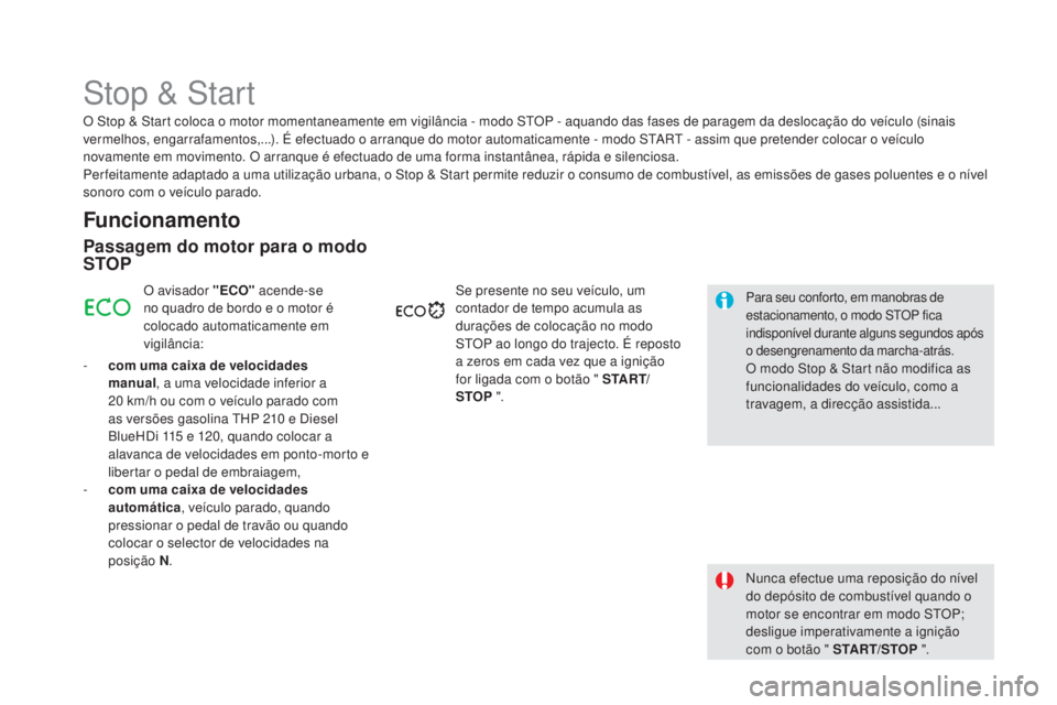 CITROEN DS5 2016 Manual do condutor (in Portuguese) DS5_pt_Chap04_conduite_ed02-2015
Stop & Start
Funcionamento
Passagem do motor para o modo
STOP
O avisador "eCO" acende-se
no quadro de bordo e o motor é
colocado automaticamente em
vigil CITROEN DS5 2016 Manual do condutor (in Portuguese) DS5_pt_Chap04_conduite_ed02-2015
Stop & Start
Funcionamento
Passagem do motor para o modo
STOP
O avisador "eCO" acende-se
no quadro de bordo e o motor é
colocado automaticamente em
vigil