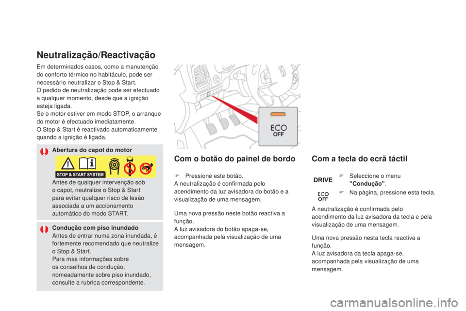 CITROEN DS5 2016 Manual do condutor (in Portuguese) DS5_pt_Chap04_conduite_ed02-2015
Neutralização/Reactivação
Com a tecla do ecrã táctil
Com o botão do painel de bordo
F Seleccione o menu
"C
ondução" .
F
Na página
, pressione esta CITROEN DS5 2016 Manual do condutor (in Portuguese) DS5_pt_Chap04_conduite_ed02-2015
Neutralização/Reactivação
Com a tecla do ecrã táctil
Com o botão do painel de bordo
F Seleccione o menu
"C
ondução" .
F
Na página
, pressione esta