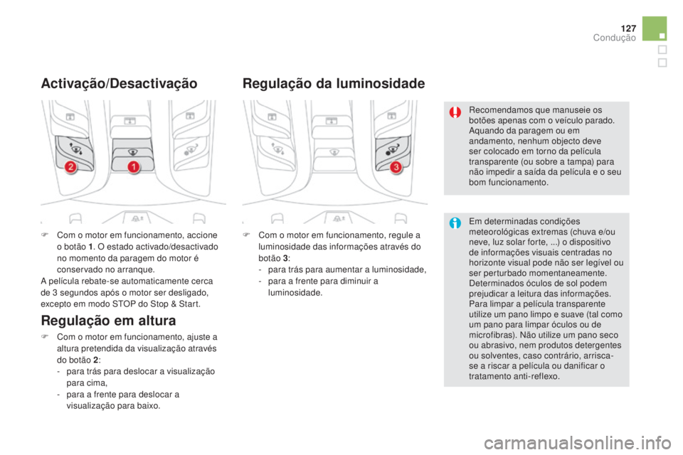 CITROEN DS5 2016 Manual do condutor (in Portuguese) 127
DS5_pt_Chap04_conduite_ed02-2015
F Com o motor em funcionamento, accione
o botão 1. O estado activado/desactivado
no momento da paragem do motor é
conservado no arranque.
A película rebate-s CITROEN DS5 2016 Manual do condutor (in Portuguese) 127
DS5_pt_Chap04_conduite_ed02-2015
F Com o motor em funcionamento, accione
o botão 1. O estado activado/desactivado
no momento da paragem do motor é
conservado no arranque.
A película rebate-s