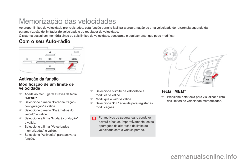 CITROEN DS5 2016 Manual do condutor (in Portuguese) DS5_pt_Chap04_conduite_ed02-2015
Memorização das velocidades
Activação da função
Modificação de um limite de
velocidade
Com o seu Auto-rádio
Tecla "MeM"
F Pressione esta tecla para v CITROEN DS5 2016 Manual do condutor (in Portuguese) DS5_pt_Chap04_conduite_ed02-2015
Memorização das velocidades
Activação da função
Modificação de um limite de
velocidade
Com o seu Auto-rádio
Tecla "MeM"
F Pressione esta tecla para v
