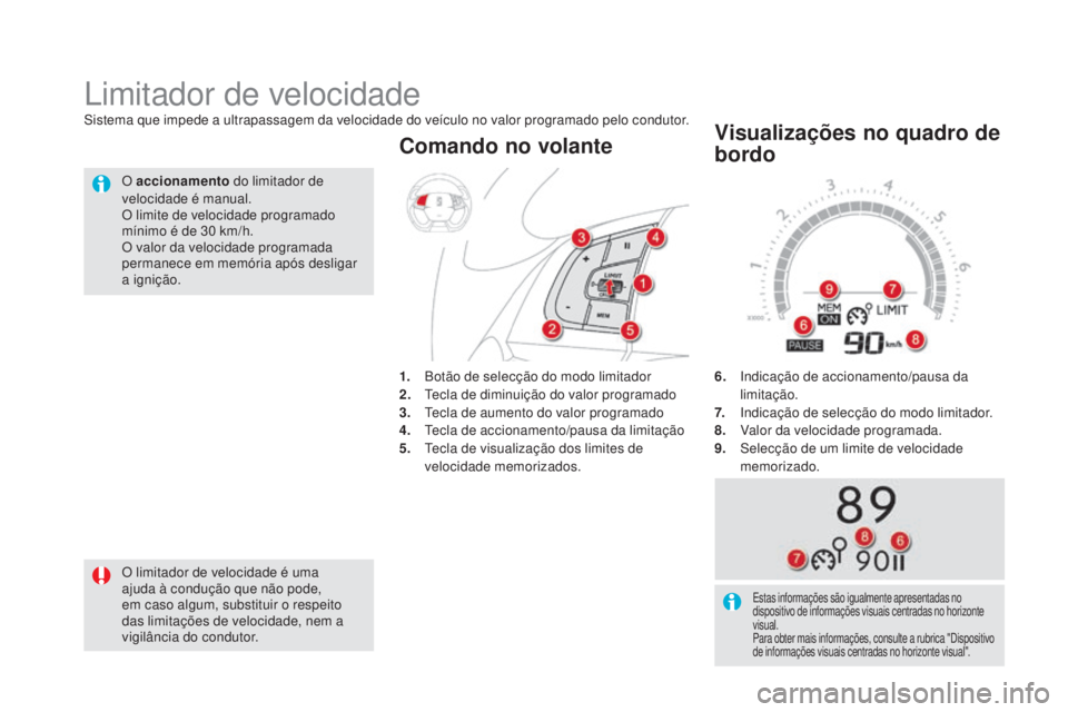 CITROEN DS5 2016  Manual do condutor (in Portuguese) DS5_pt_Chap04_conduite_ed02-2015
6. Indicação de accionamento/pausa da 
limitação.
7.
 Ind

icação de selecção do modo limitador.
8.
 Val

or da velocidade programada.
9.
 Sel

ecção de um l