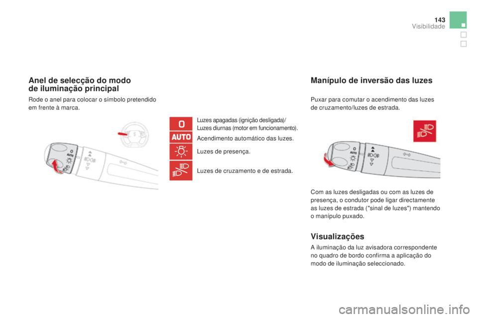 CITROEN DS5 2016 Manual do condutor (in Portuguese) 143
DS5_pt_Chap05_visibilite_ed02-2015
Anel de selecção do modo
de iluminação principal
Luzes apagadas (ignição desligada)/
Luzes diurnas (motor em funcionamento).
Acendimento automático das l CITROEN DS5 2016 Manual do condutor (in Portuguese) 143
DS5_pt_Chap05_visibilite_ed02-2015
Anel de selecção do modo
de iluminação principal
Luzes apagadas (ignição desligada)/
Luzes diurnas (motor em funcionamento).
Acendimento automático das l