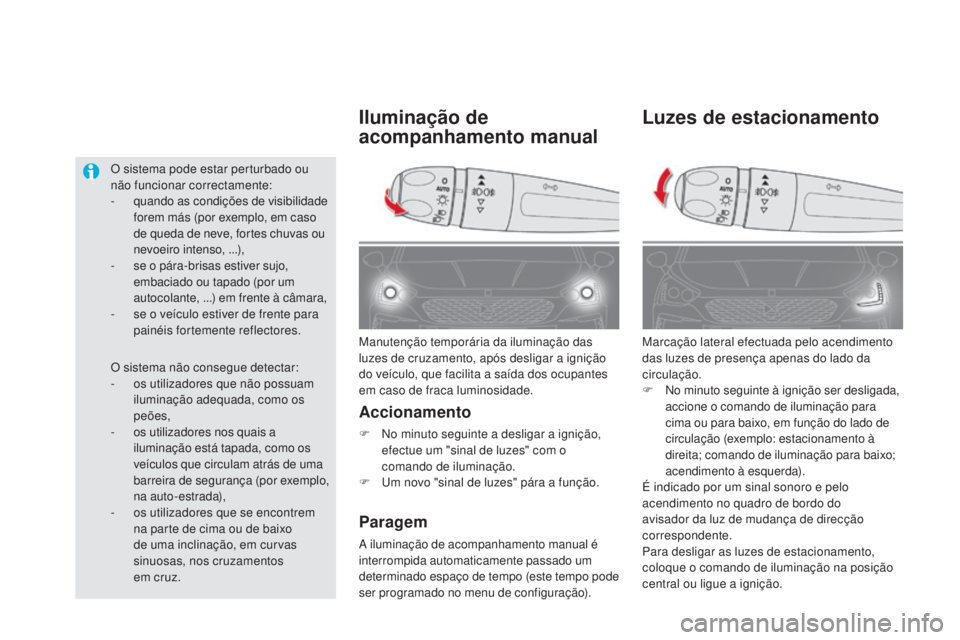 CITROEN DS5 2016 Manual do condutor (in Portuguese) DS5_pt_Chap05_visibilite_ed02-2015
Luzes de estacionamento
Marcação lateral efectuada pelo acendimento
das luzes de presença apenas do lado da
circulação.
F
No mi
nuto seguinte à ignição se CITROEN DS5 2016 Manual do condutor (in Portuguese) DS5_pt_Chap05_visibilite_ed02-2015
Luzes de estacionamento
Marcação lateral efectuada pelo acendimento
das luzes de presença apenas do lado da
circulação.
F
No mi
nuto seguinte à ignição se