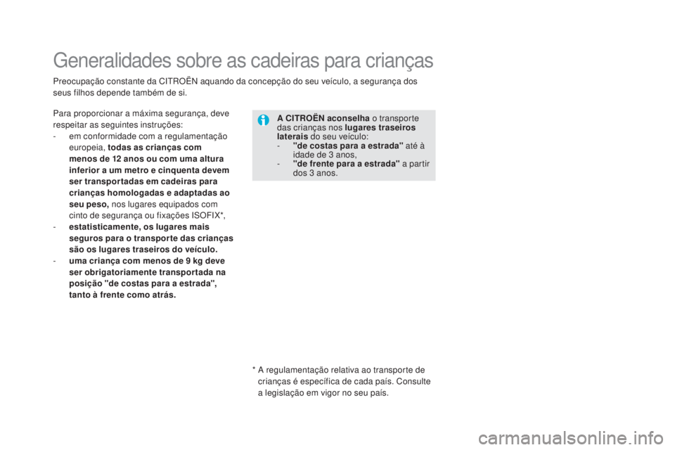 CITROEN DS5 2016  Manual do condutor (in Portuguese) DS5_pt_Chap06_securite-enfants_ed02-2015
Generalidades sobre as cadeiras para crianças
Para proporcionar a máxima segurança, deve 
respeitar as seguintes instruções:
-
 em co
nformidade com a reg