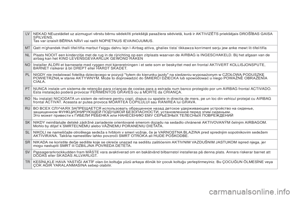 CITROEN DS5 2016  Manual do condutor (in Portuguese) LVNEK AD NEuzstādiet uz aizmuguri vērstu bērnu sēdeklīti priekšējā pasažiera sēdvietā, kurā ir AKTIVIZĒTS priekšējais DROŠĪBAS GAISA 
S P I LV E N S .
Tas var izraisīt BĒRNA NĀVI v
