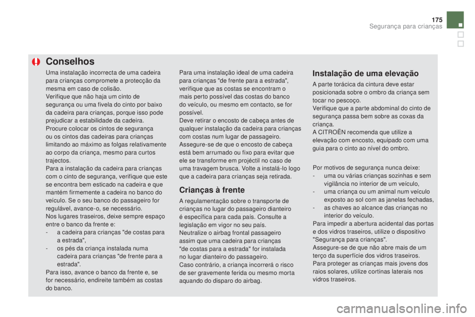 CITROEN DS5 2016 Manual do condutor (in Portuguese) 175
DS5_pt_Chap06_securite-enfants_ed02-2015
Uma instalação incorrecta de uma cadeira
para crianças compromete a protecção da
mesma em caso de colisão.
Verifique que não haja um cinto de
seg CITROEN DS5 2016 Manual do condutor (in Portuguese) 175
DS5_pt_Chap06_securite-enfants_ed02-2015
Uma instalação incorrecta de uma cadeira
para crianças compromete a protecção da
mesma em caso de colisão.
Verifique que não haja um cinto de
seg