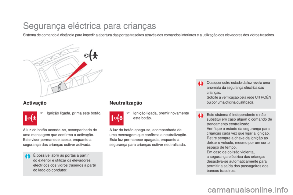 CITROEN DS5 2016 Manual do condutor (in Portuguese) DS5_pt_Chap06_securite-enfants_ed02-2015
Segurança eléctrica para crianças
Sistema de comando à distância para impedir a abertura das portas traseiras através dos comandos interiores e a utiliza CITROEN DS5 2016 Manual do condutor (in Portuguese) DS5_pt_Chap06_securite-enfants_ed02-2015
Segurança eléctrica para crianças
Sistema de comando à distância para impedir a abertura das portas traseiras através dos comandos interiores e a utiliza