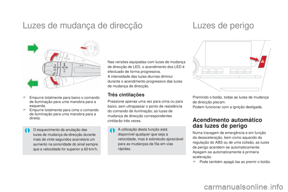CITROEN DS5 2016 Manual do condutor (in Portuguese) Luzes de mudança de direcção
F Empurre totalmente para baixo o comando
de iluminação para uma manobra para a
esquerda.
F
Emp
urre totalmente para cima o comando
de iluminação para uma mano CITROEN DS5 2016 Manual do condutor (in Portuguese) Luzes de mudança de direcção
F Empurre totalmente para baixo o comando
de iluminação para uma manobra para a
esquerda.
F
Emp
urre totalmente para cima o comando
de iluminação para uma mano