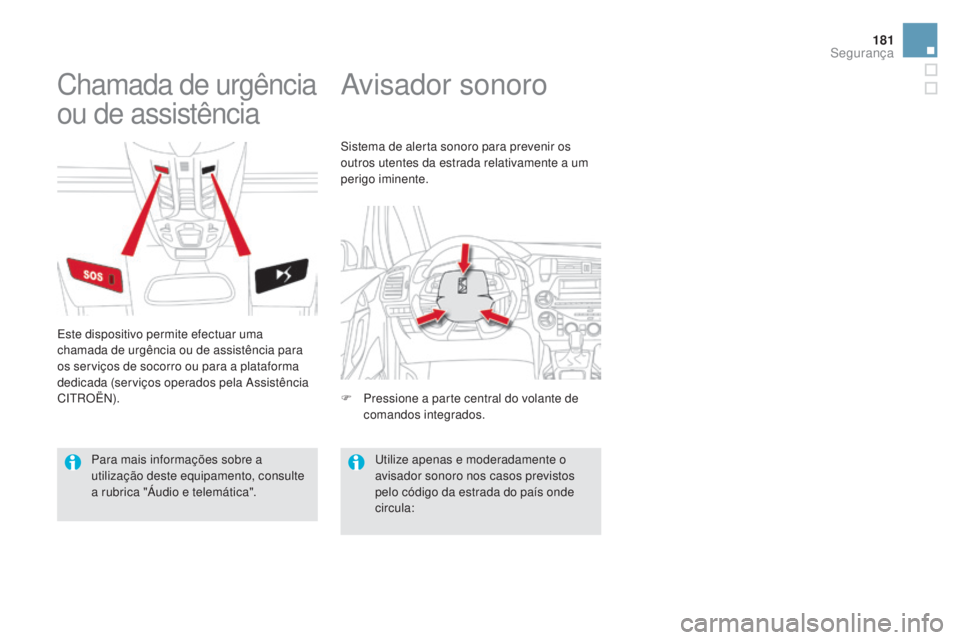 CITROEN DS5 2016 Manual do condutor (in Portuguese) 181
DS5_pt_Chap07_securite_ed02-2015
Avisador sonoroChamada de urgência
ou de assistência
Este dispositivo permite efectuar uma
chamada de urgência ou de assistência para
os serviços de socorr CITROEN DS5 2016 Manual do condutor (in Portuguese) 181
DS5_pt_Chap07_securite_ed02-2015
Avisador sonoroChamada de urgência
ou de assistência
Este dispositivo permite efectuar uma
chamada de urgência ou de assistência para
os serviços de socorr