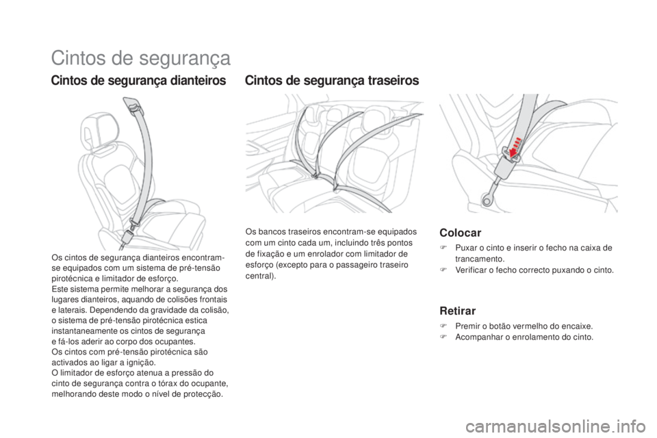 CITROEN DS5 2016 Manual do condutor (in Portuguese) Cintos de segurança
Cintos de segurança dianteirosCintos de segurança traseiros
Os bancos traseiros encontram-se equipados
com um cinto cada um, incluindo três pontos
de fixação e um enrolador CITROEN DS5 2016 Manual do condutor (in Portuguese) Cintos de segurança
Cintos de segurança dianteirosCintos de segurança traseiros
Os bancos traseiros encontram-se equipados
com um cinto cada um, incluindo três pontos
de fixação e um enrolador
