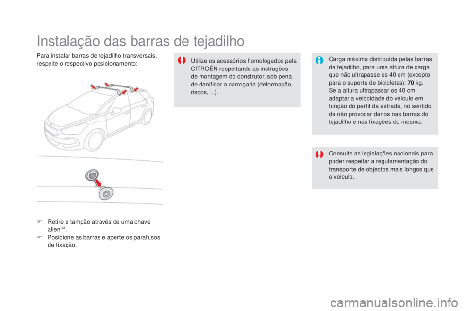 CITROEN DS5 2016 Manual do condutor (in Portuguese) DS5_pt_Chap08_info-pratiques_ed02-2015
Instalação das barras de tejadilho
Carga máxima distribuída pelas barras
de tejadilho, para uma altura de carga
que não ultrapasse os 40
cm (
excepto
pa CITROEN DS5 2016 Manual do condutor (in Portuguese) DS5_pt_Chap08_info-pratiques_ed02-2015
Instalação das barras de tejadilho
Carga máxima distribuída pelas barras
de tejadilho, para uma altura de carga
que não ultrapasse os 40
cm (
excepto
pa