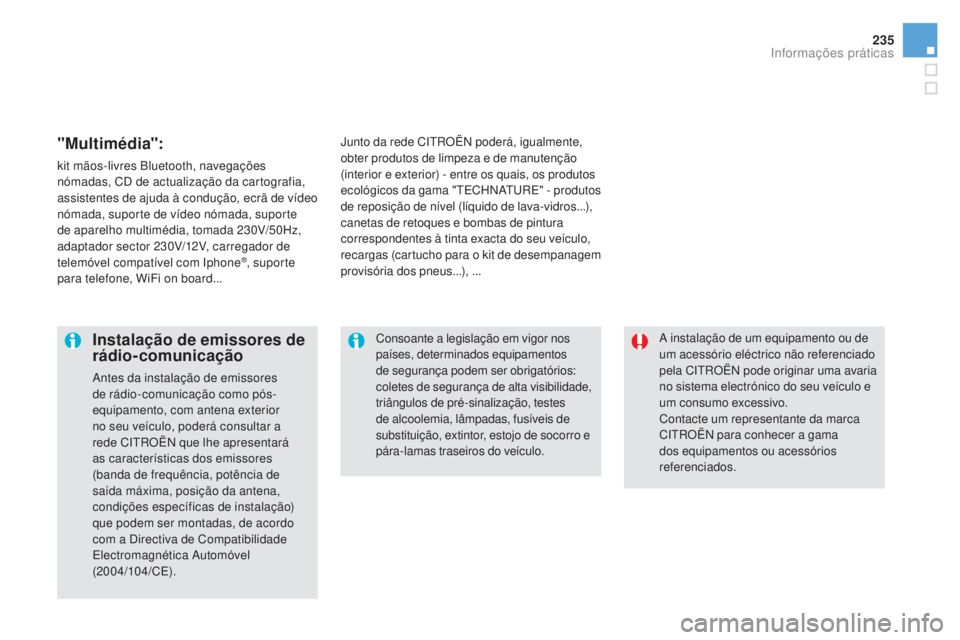 CITROEN DS5 2016 Manual do condutor (in Portuguese) 235
DS5_pt_Chap08_info-pratiques_ed02-2015
A instalação de um equipamento ou de
um acessório eléctrico não referenciado
pela CITROËN pode originar uma avaria
no sistema electrónico do seu ve CITROEN DS5 2016 Manual do condutor (in Portuguese) 235
DS5_pt_Chap08_info-pratiques_ed02-2015
A instalação de um equipamento ou de
um acessório eléctrico não referenciado
pela CITROËN pode originar uma avaria
no sistema electrónico do seu ve