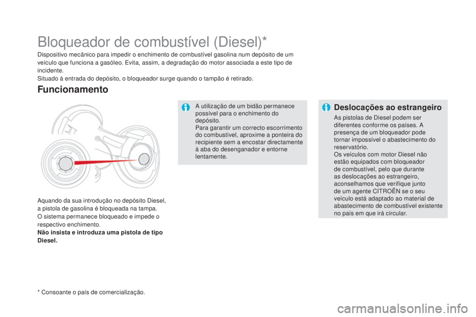 CITROEN DS5 2016 Manual do condutor (in Portuguese) DS5_pt_Chap09_verifications_ed02-2015
A utilização de um bidão permanece
possível para o enchimento do
depósito.
Para garantir um correcto escorrimento
do combustível, aproxime a ponteira do CITROEN DS5 2016 Manual do condutor (in Portuguese) DS5_pt_Chap09_verifications_ed02-2015
A utilização de um bidão permanece
possível para o enchimento do
depósito.
Para garantir um correcto escorrimento
do combustível, aproxime a ponteira do