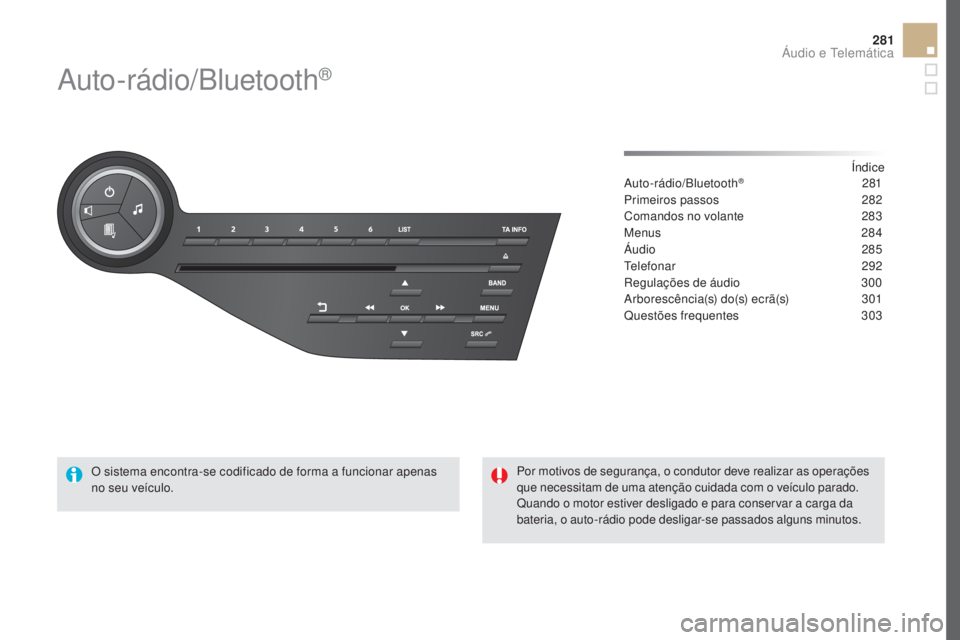 CITROEN DS5 2016 Manual do condutor (in Portuguese) 281
DS5_pt_Chap11d_RD5_ed02-2015
Auto-rádio/Bluetooth®
Índice
Auto-rádio/Bluetooth® 281
Prim
eiros passos
282
C
omandos no volante
283
M
enus
284
Áu
dio
285
T
elefonar
29
2
Regulaçõe CITROEN DS5 2016 Manual do condutor (in Portuguese) 281
DS5_pt_Chap11d_RD5_ed02-2015
Auto-rádio/Bluetooth®
Índice
Auto-rádio/Bluetooth® 281
Prim
eiros passos
282
C
omandos no volante
283
M
enus
284
Áu
dio
285
T
elefonar
29
2
Regulaçõe
