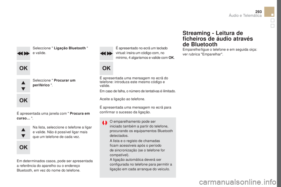 CITROEN DS5 2016 Manual do condutor (in Portuguese) 293
DS5_pt_Chap11d_RD5_ed02-2015
O emparelhamento pode ser
iniciado também a partir do telefone,
procurando os equipamentos Bluetooth
detectados.
A lista e o registo de chamadas
ficam acessíveis CITROEN DS5 2016 Manual do condutor (in Portuguese) 293
DS5_pt_Chap11d_RD5_ed02-2015
O emparelhamento pode ser
iniciado também a partir do telefone,
procurando os equipamentos Bluetooth
detectados.
A lista e o registo de chamadas
ficam acessíveis