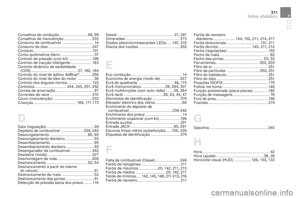 CITROEN DS5 2016  Manual do condutor (in Portuguese) 3 11
Conselhos de condução ...........................98, 99
C onselhos de manutenção ........................... 233
Con
sumo de combustível
 ............................... 14
Co

nsumo de óle